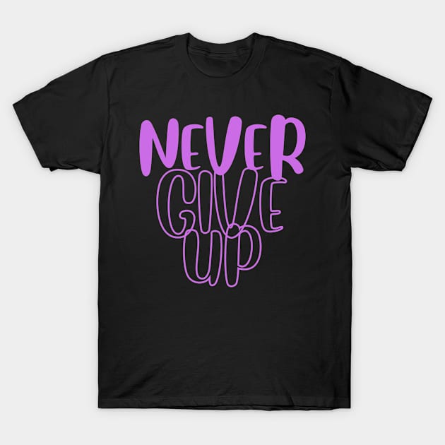 Never Give Up T-Shirt by JrxFoundation